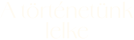 Különleges betűtípussal szedett cím: 'A történetünk'